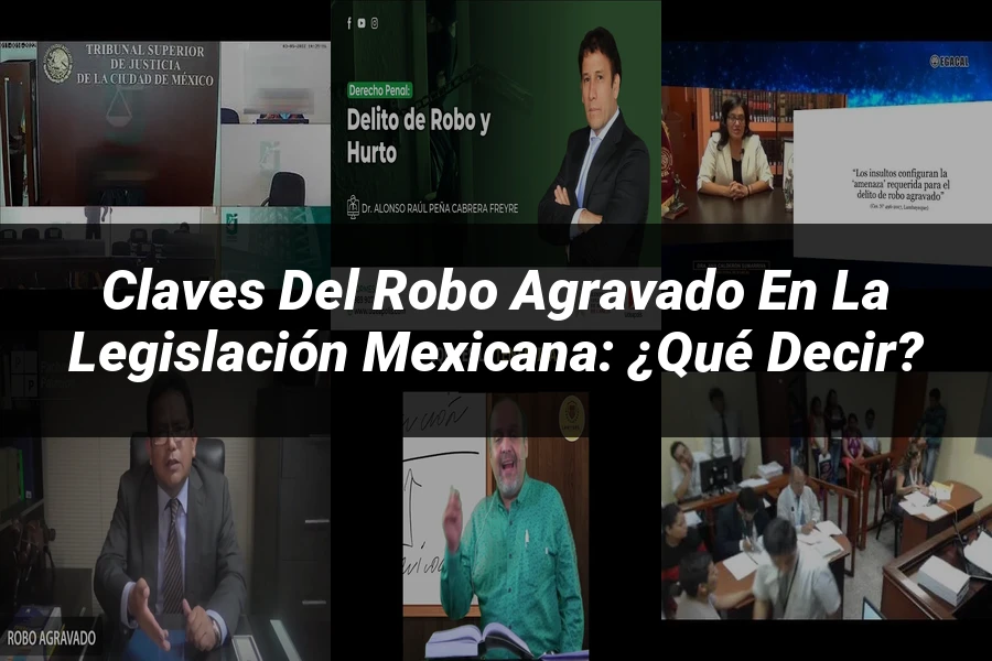 "Claves del Robo Agravado en la Legislación Mexicana: ¿Qué Decir?"