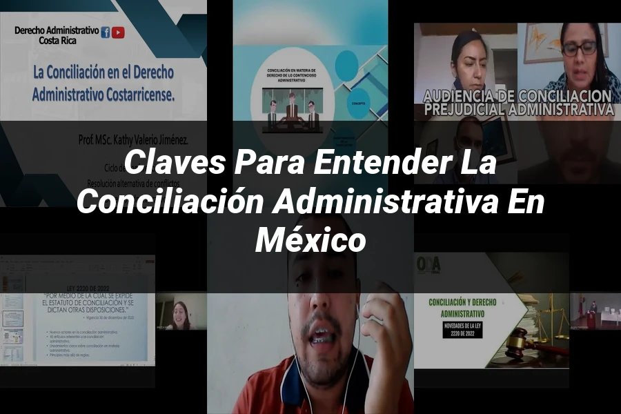 "Claves para Entender la Conciliación Administrativa en México"