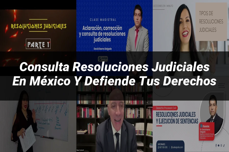 "Consulta Resoluciones Judiciales en México y Defiende tus Derechos"