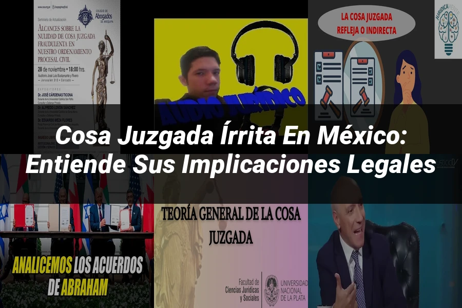 "Cosa Juzgada Írrita en México: Entiende sus Implicaciones Legales"