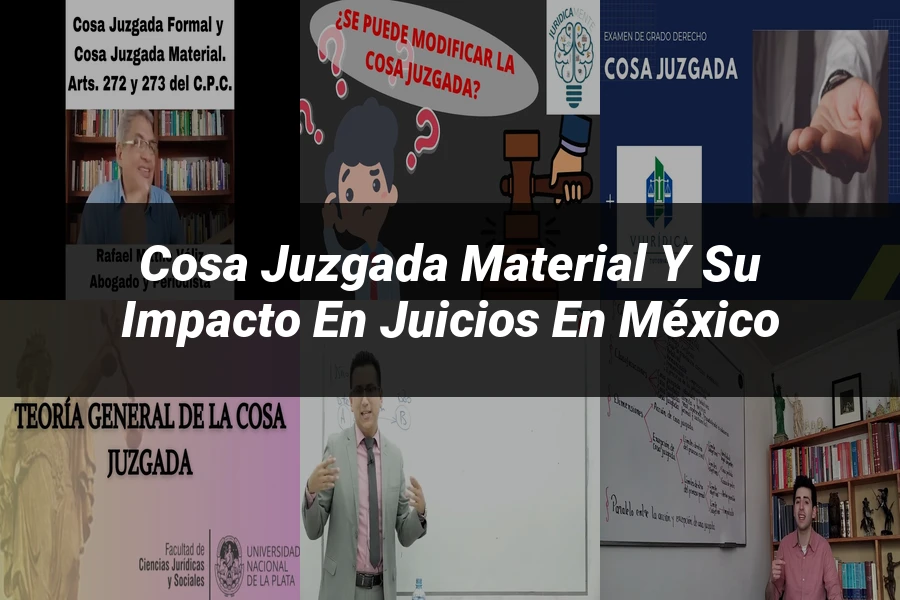 "Cosa juzgada material y su impacto en juicios en México"
