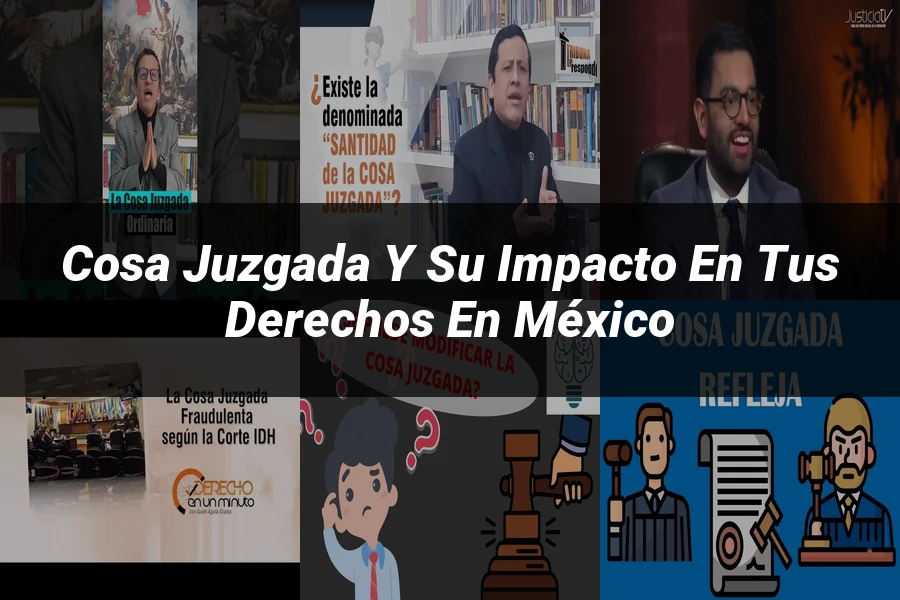 "Cosa juzgada y su impacto en tus derechos en México"