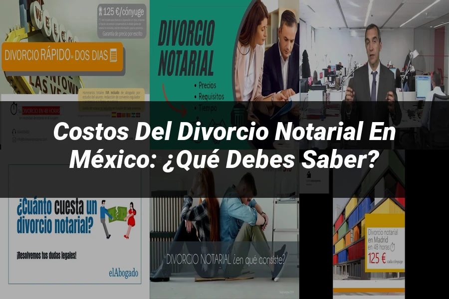 "Costos del divorcio notarial en México: ¿Qué debes saber?"