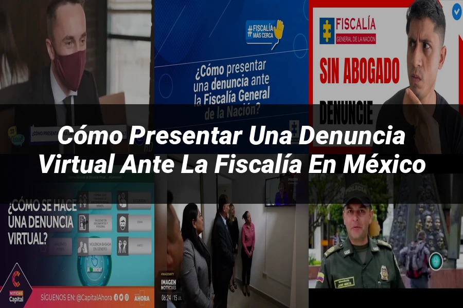 "Cómo Presentar una Denuncia Virtual ante la Fiscalía en México"