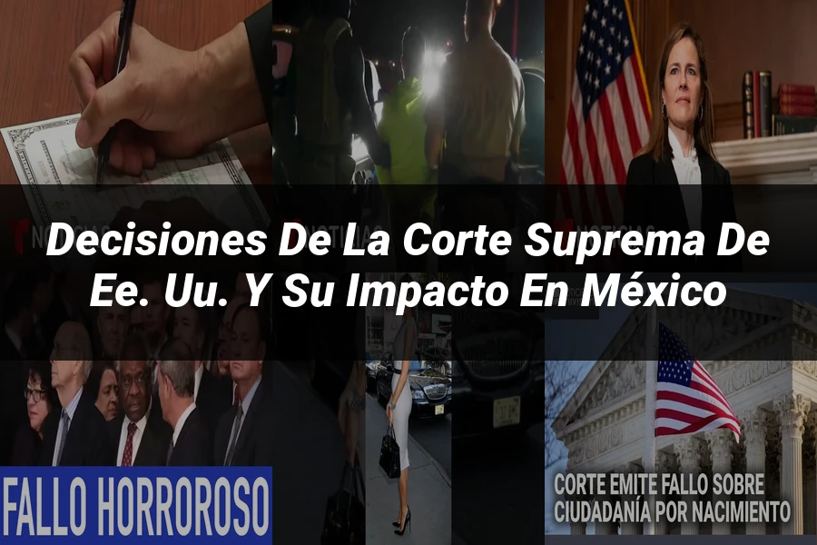 "Decisiones de la Corte Suprema de EE. UU. y su impacto en México"