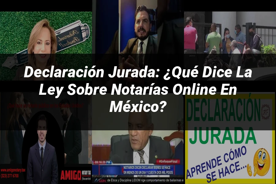 "Declaración Jurada: ¿Qué Dice la Ley sobre Notarías Online en México?"