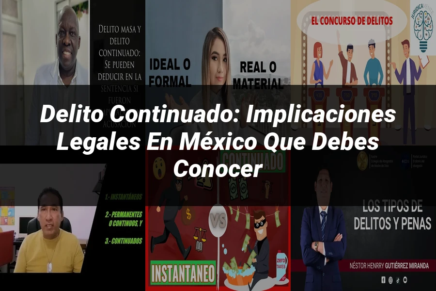 "Delito continuado: implicaciones legales en México que debes conocer"