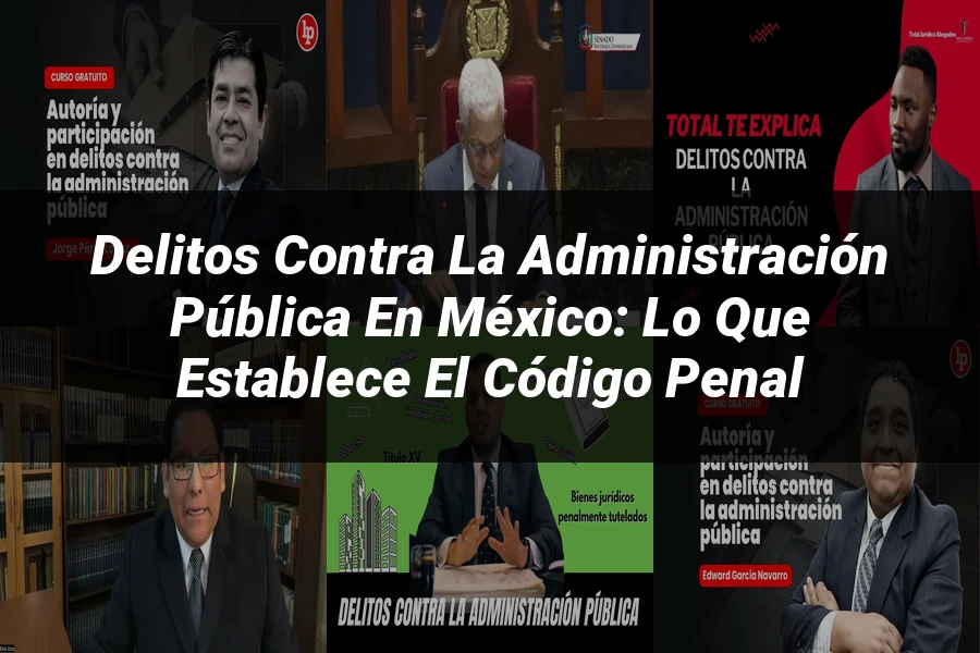 "Delitos contra la Administración Pública en México: Lo que Establece el Código Penal"