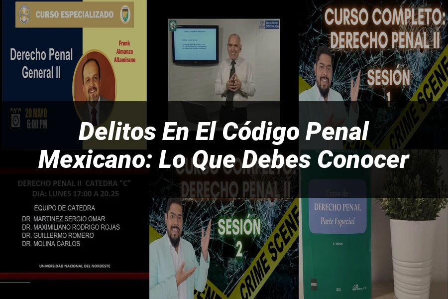"Delitos en el Código Penal Mexicano: Lo Que Debes Conocer"