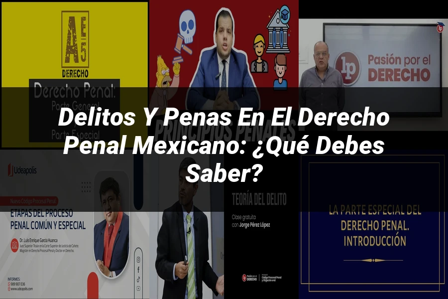 "Delitos y penas en el derecho penal mexicano: ¿Qué debes saber?"