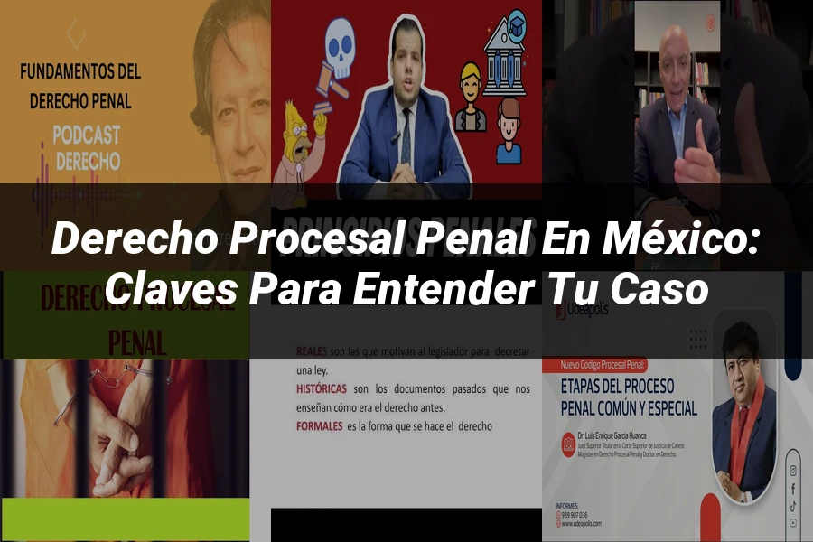 "Derecho Procesal Penal en México: Claves para Entender tu Caso"