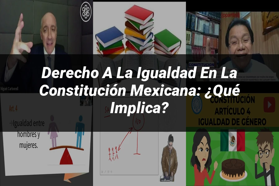 "Derecho a la Igualdad en la Constitución Mexicana: ¿Qué Implica?"