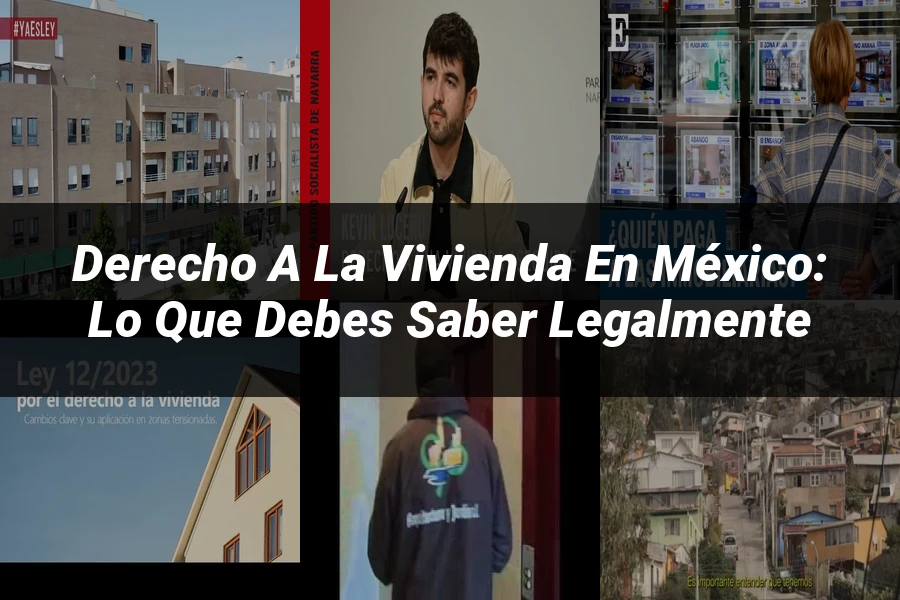 "Derecho a la Vivienda en México: Lo Que Debes Saber Legalmente"