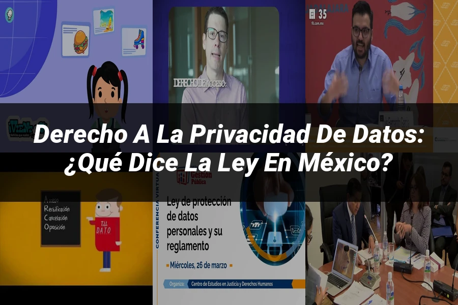 "Derecho a la privacidad de datos: ¿Qué dice la ley en México?"