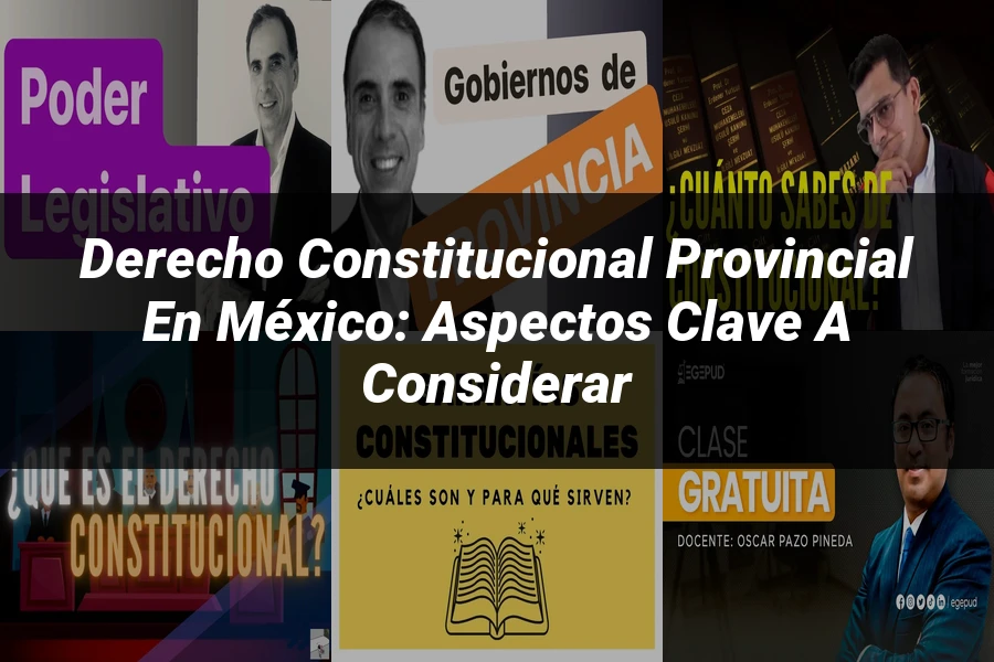 "Derecho constitucional provincial en México: aspectos clave a considerar"