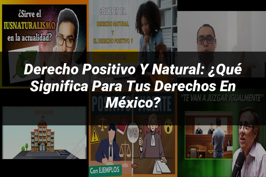 "Derecho positivo y natural: ¿Qué significa para tus derechos en México?"