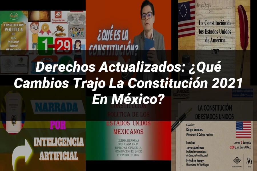"Derechos Actualizados: ¿Qué Cambios Trajo la Constitución 2021 en México?"
