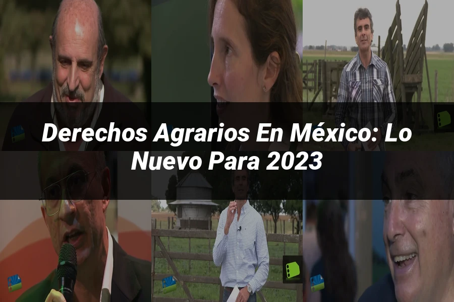 "Derechos Agrarios en México: Lo Nuevo para 2023"