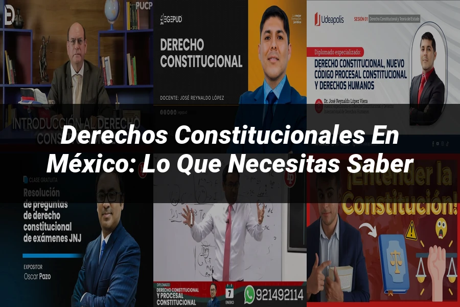 "Derechos Constitucionales en México: Lo que Necesitas Saber"