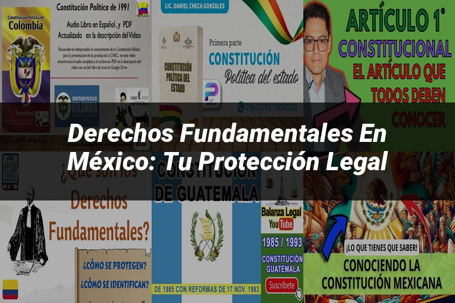"Derechos Fundamentales en México: Tu Protección Legal"