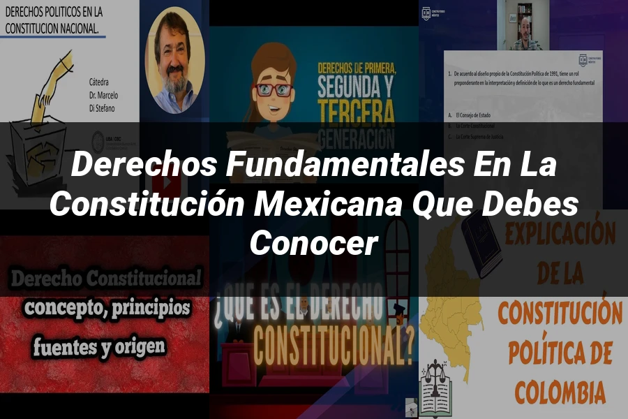 "Derechos Fundamentales en la Constitución Mexicana que Debes Conocer"