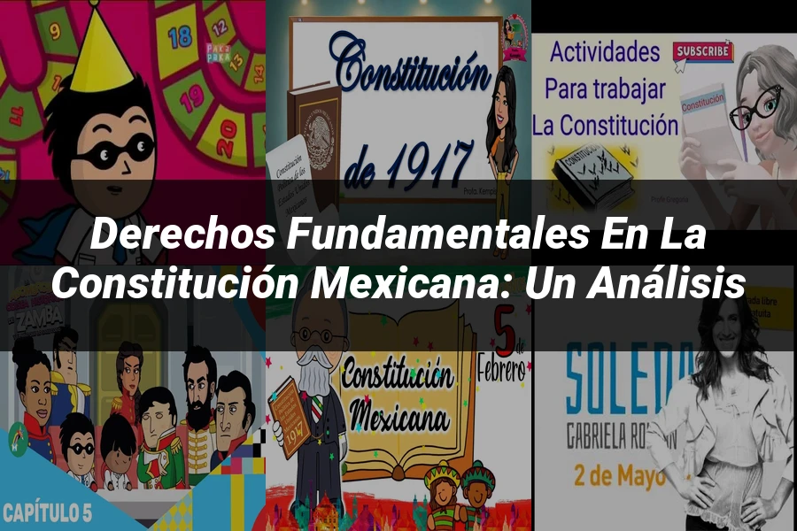 "Derechos Fundamentales en la Constitución Mexicana: Un Análisis"