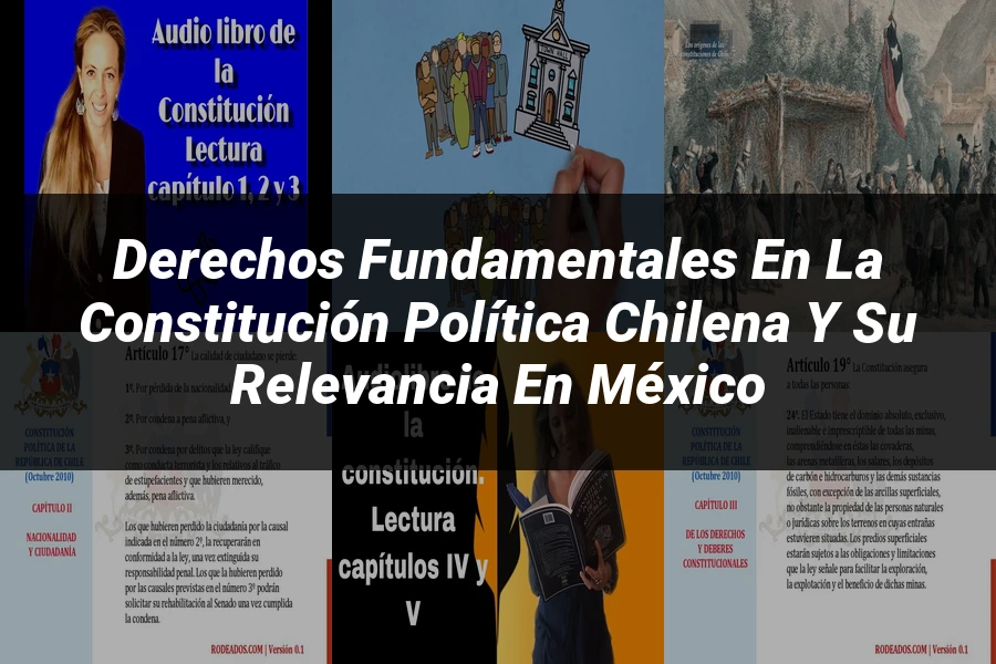"Derechos Fundamentales en la Constitución Política Chilena y su Relevancia en México"