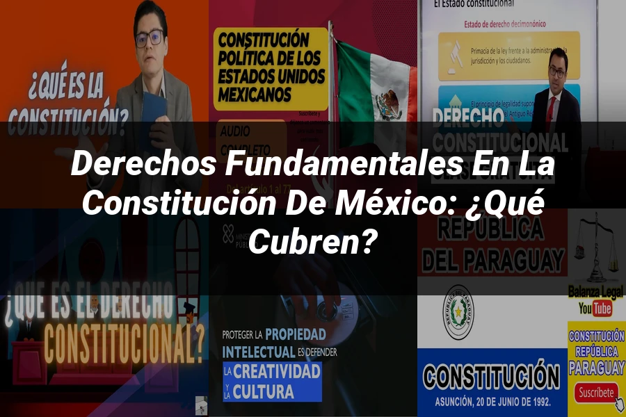 "Derechos Fundamentales en la Constitución de México: ¿Qué Cubren?"