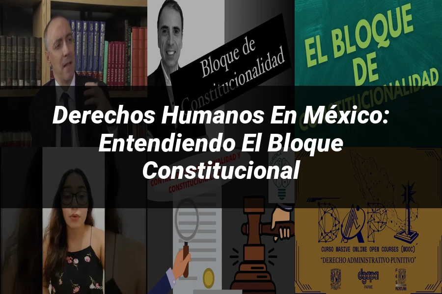 "Derechos Humanos en México: Entendiendo el Bloque Constitucional"