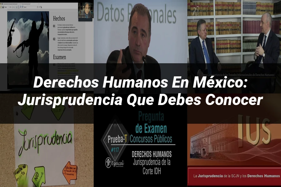 "Derechos Humanos en México: Jurisprudencia que Debes Conocer"