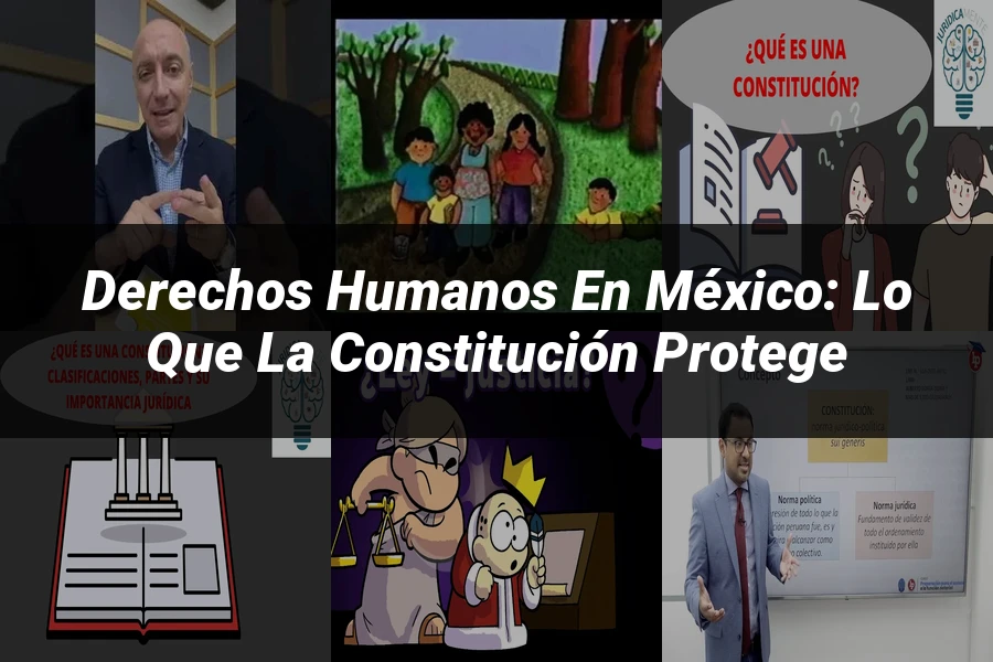 "Derechos Humanos en México: Lo Que la Constitución Protege"
