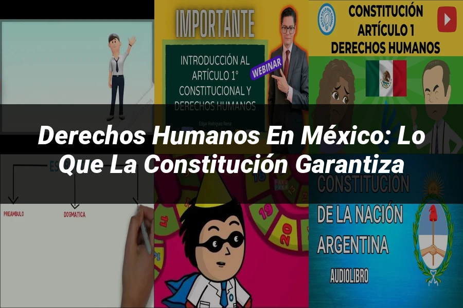 "Derechos Humanos en México: Lo que la Constitución Garantiza"