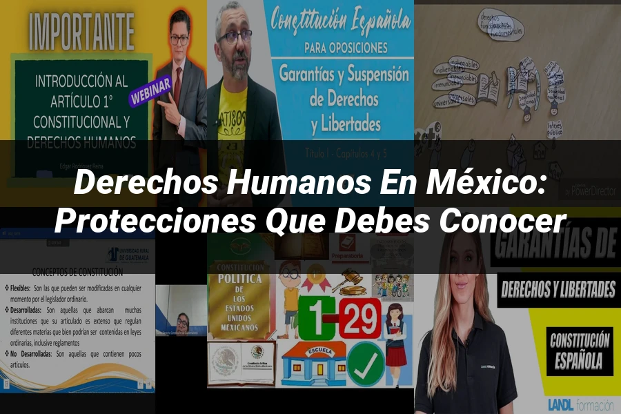 "Derechos Humanos en México: Protecciones que Debes Conocer"