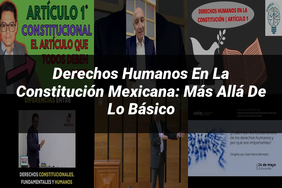 "Derechos Humanos en la Constitución Mexicana: Más Allá de lo Básico"