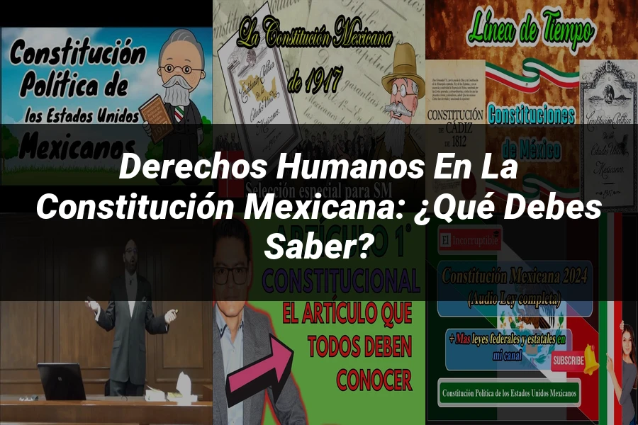 "Derechos Humanos en la Constitución Mexicana: ¿Qué Debes Saber?"