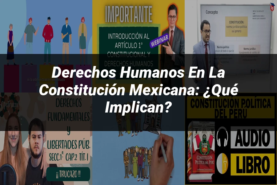 "Derechos Humanos en la Constitución Mexicana: ¿Qué Implican?"