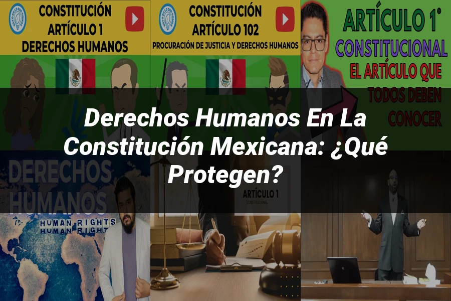 "Derechos Humanos en la Constitución Mexicana: ¿Qué Protegen?"