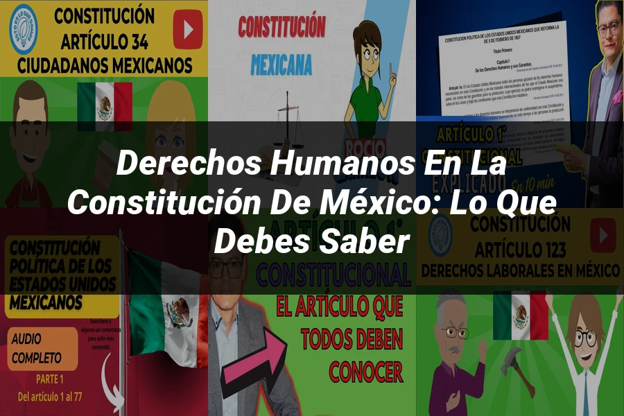 "Derechos Humanos en la Constitución de México: Lo Que Debes Saber"