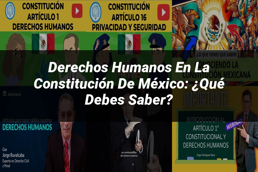 "Derechos Humanos en la Constitución de México: ¿Qué Debes Saber?"