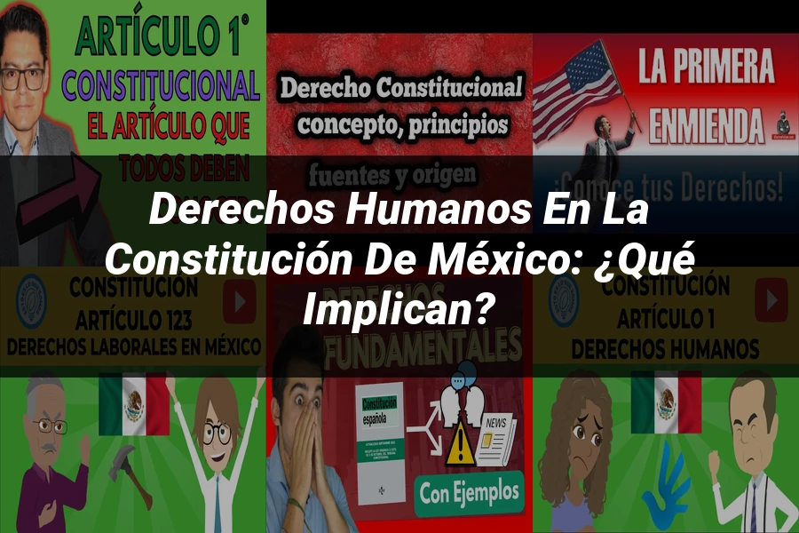 "Derechos Humanos en la Constitución de México: ¿Qué Implican?"