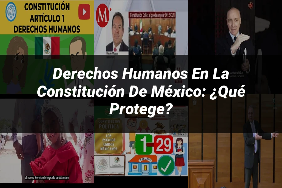 "Derechos Humanos en la Constitución de México: ¿Qué Protege?"