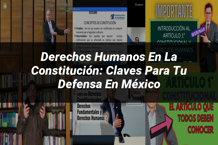 "Derechos Humanos en la Constitución: Claves para tu Defensa en México"
