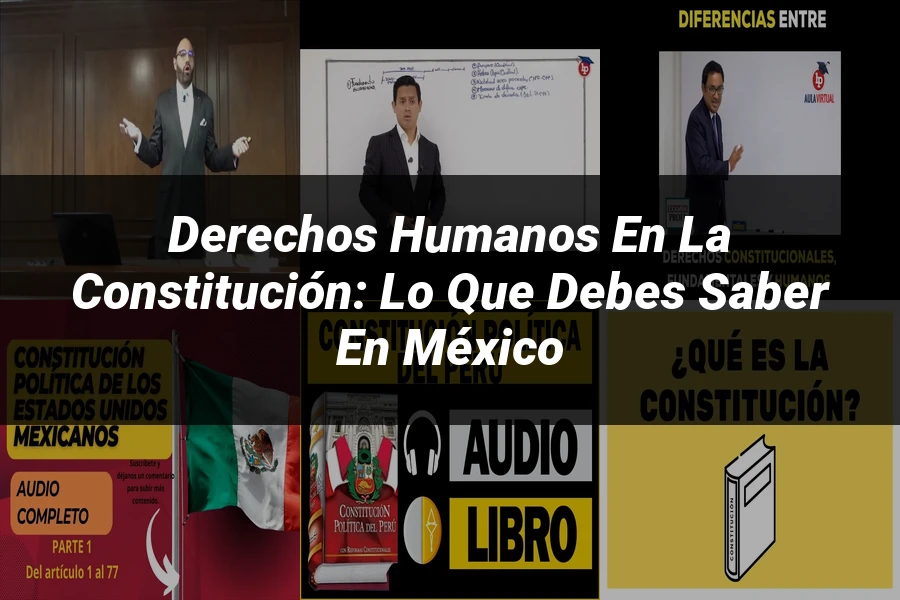 "Derechos Humanos en la Constitución: Lo Que Debes Saber en México"