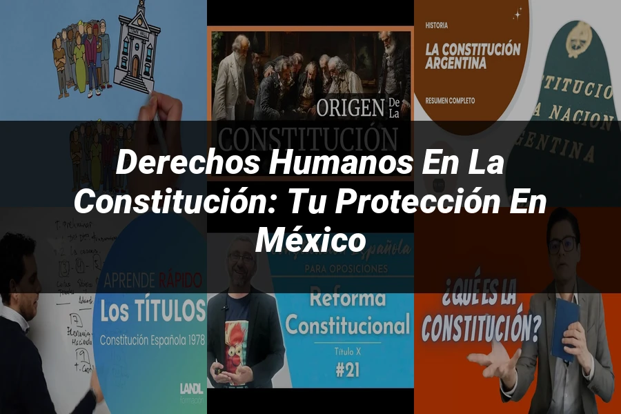 "Derechos Humanos en la Constitución: Tu Protección en México"