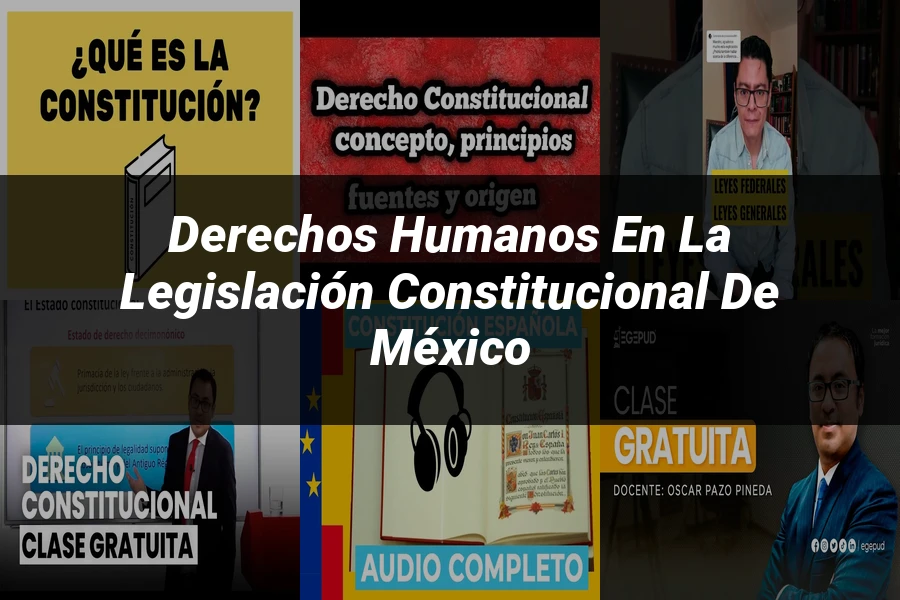 "Derechos Humanos en la Legislación Constitucional de México"