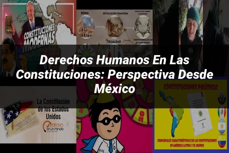 "Derechos Humanos en las Constituciones: Perspectiva desde México"
