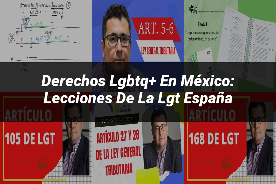 "Derechos LGBTQ+ en México: Lecciones de la LGT España"