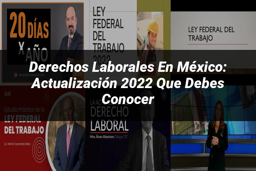 "Derechos Laborales en México: Actualización 2022 que Debes Conocer"