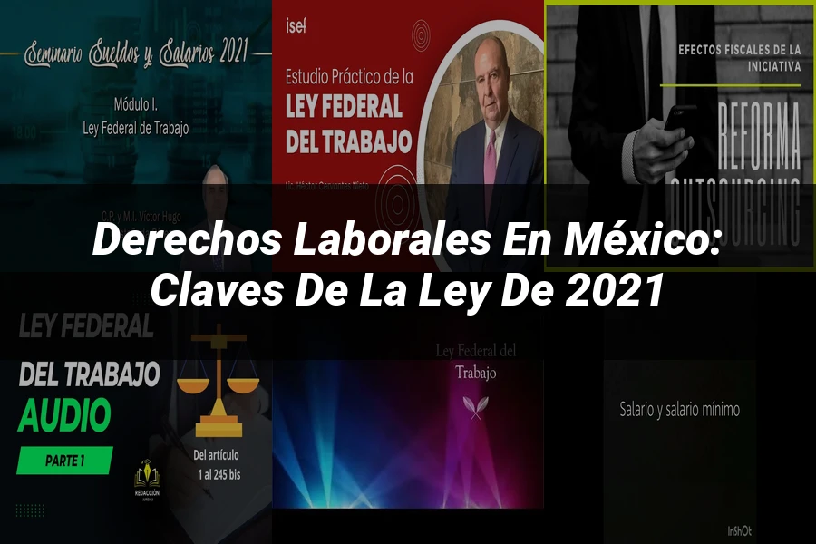 "Derechos Laborales en México: Claves de la Ley de 2021"