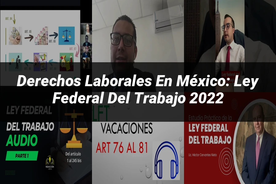 "Derechos Laborales en México: Ley Federal del Trabajo 2022"